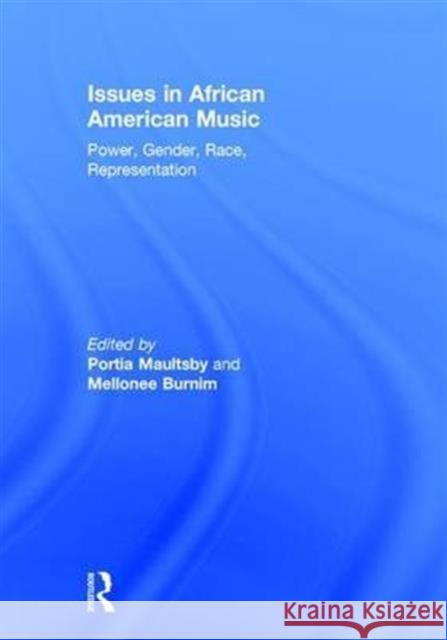 Issues in African American Music: Power, Gender, Race, Representation Mellonee Burnim Portia K. Maultsby 9780415881821 Routledge