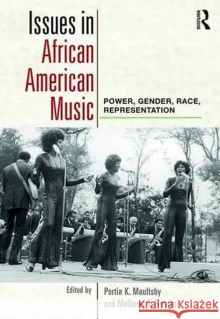 Issues in African American Music: Power, Gender, Race, Representation Mellonee Burnim Portia K. Maultsby 9780415881838 Routledge