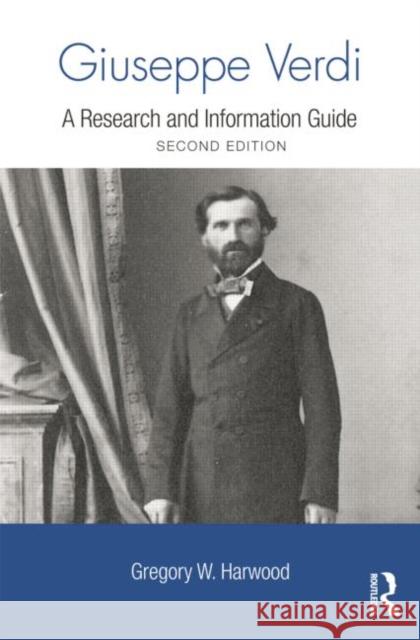 Giuseppe Verdi : A Research and Information Guide Gregory W. Harwood 9780415881890