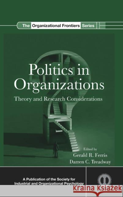 Politics in Organizations: Theory and Research Considerations Ferris, Gerald R. 9780415882132