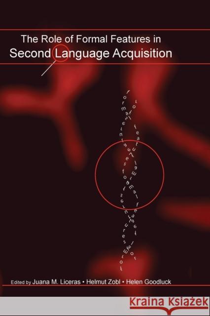 The Role of Formal Features in Second Language Acquisition Juana M. Liceras Helmut Zobl Helen Goodluck 9780415882187