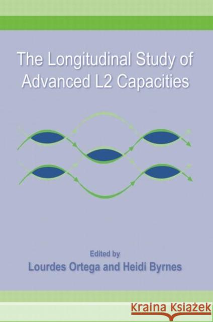 The Longitudinal Study of Advanced L2 Capacities Lourdes Ortega 9780415882194 Routledge