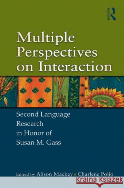 Multiple Perspectives on Interaction: Second Language Research in Honor of Susan M. Gass Mackey, Alison 9780415882200 Routledge