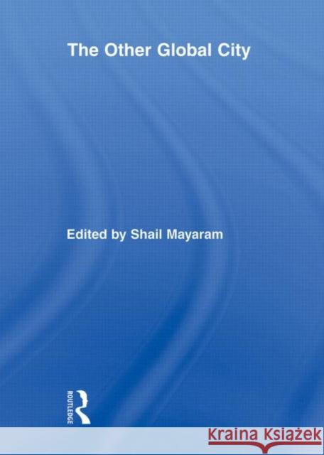 The Other Global City Shail Mayaram 9780415882361 Routledge