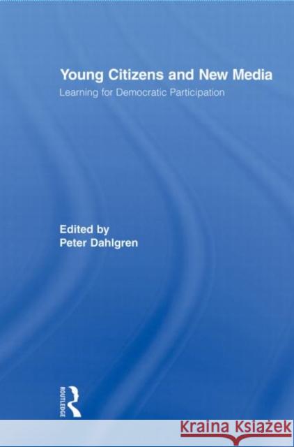 Young Citizens and New Media: Learning for Democratic Participation Dahlgren, Peter 9780415882545