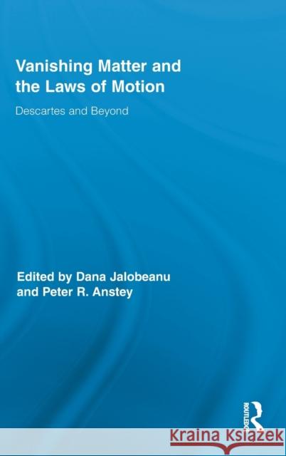 Vanishing Matter and the Laws of Motion: Descartes and Beyond Anstey, Peter 9780415882668 Taylor and Francis
