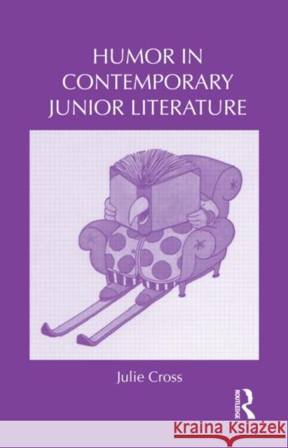 Humor in Contemporary Junior Literature Julie Cross   9780415882675