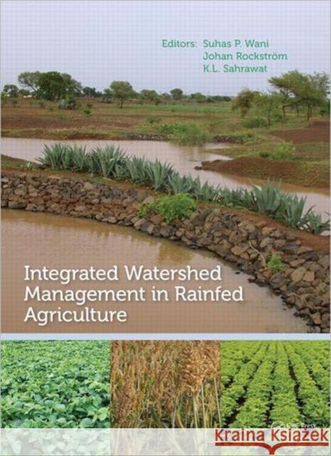 Integrated Watershed Management in Rainfed Agriculture Suhas P. Wani Johan Rockstrom Kanwar Lal Sahrawat 9780415882774 CRC Press