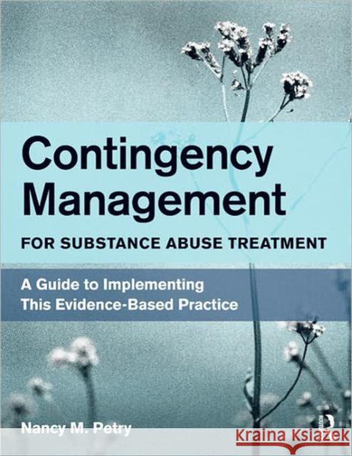 Contingency Management for Substance Abuse Treatment: A Guide to Implementing This Evidence-Based Practice Petry, Nancy M. 9780415882897 0