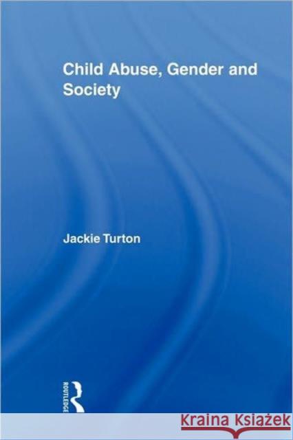 Child Abuse, Gender and Society Jackie Turton   9780415882941 Taylor and Francis