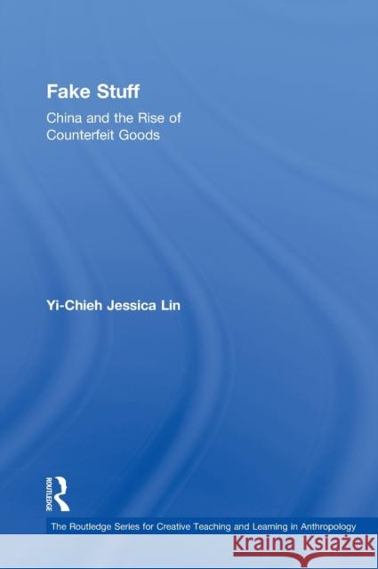 Fake Stuff: China and the Rise of Counterfeit Goods Lin, Yi-Chieh Jessica 9780415883023