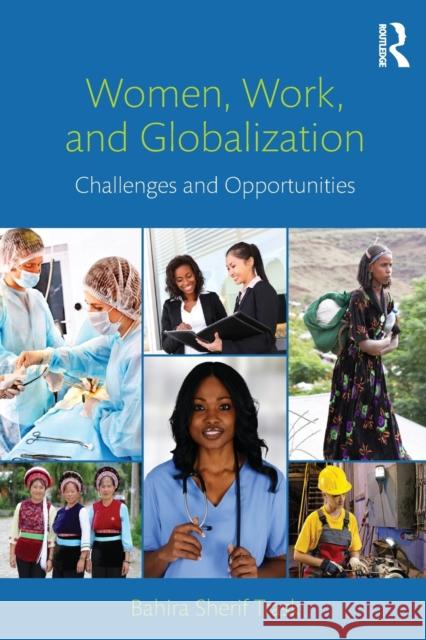 Women, Work, and Globalization: Challenges and Opportunities Trask, Bahira Sherif 9780415883382 0