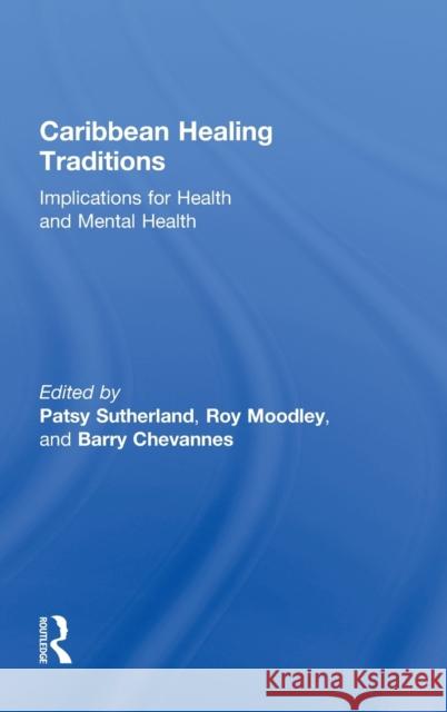 Caribbean Healing Traditions: Implications for Health and Mental Health Sutherland, Patsy 9780415883399 Routledge