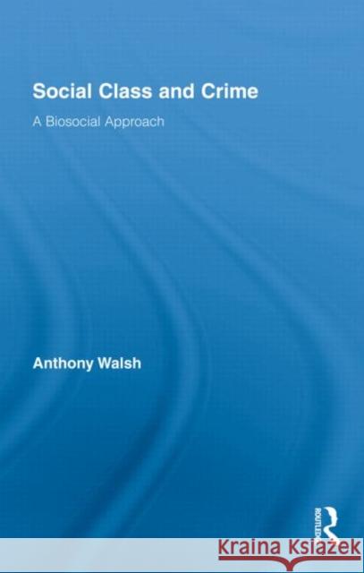 Social Class and Crime: A Biosocial Approach Walsh, Anthony 9780415883474 Taylor and Francis