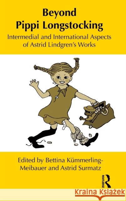 Beyond Pippi Longstocking: Intermedial and International Approaches to Astrid Lindgren's Work Kümmerling-Meibauer, Bettina 9780415883535 Taylor and Francis