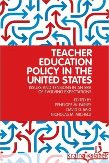 Teacher Education Policy in the United States: Issues and Tensions in an Era of Evolving Expectations Earley, Penelope M. 9780415883610 Routledge