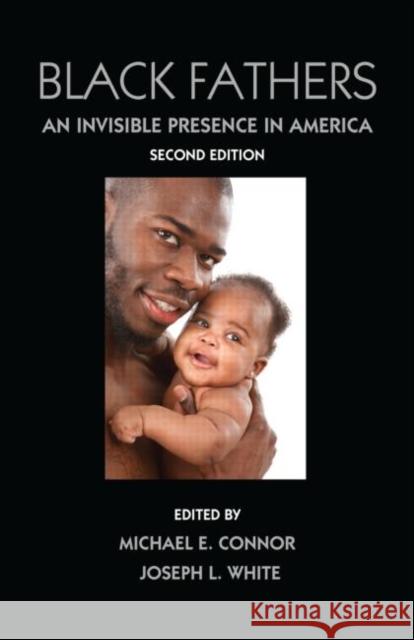 Black Fathers: An Invisible Presence in America, Second Edition Connor, Michael E. 9780415883665 Routledge