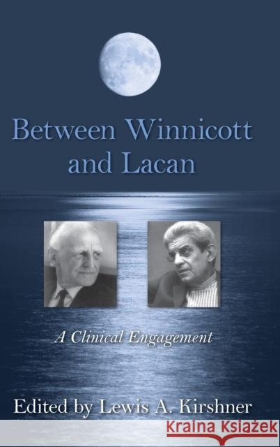 Between Winnicott and Lacan: A Clinical Engagement Kirshner, Lewis A. 9780415883733