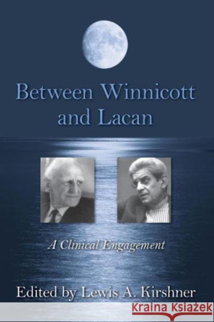 Between Winnicott and Lacan: A Clinical Engagement Kirshner, Lewis A. 9780415883740