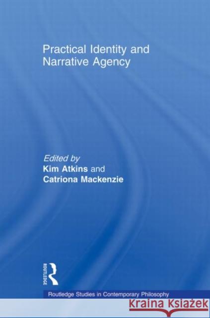 Practical Identity and Narrative Agency Kim Atkins Catriona Mackenzie  9780415883917