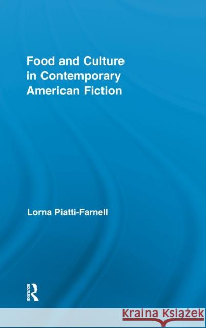 Food and Culture in Contemporary American Fiction Lorna Piatti-Farnell 9780415884228