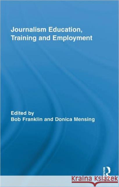 Journalism Education, Training and Employment Bob Franklin Donica Mensing  9780415884259 Taylor and Francis