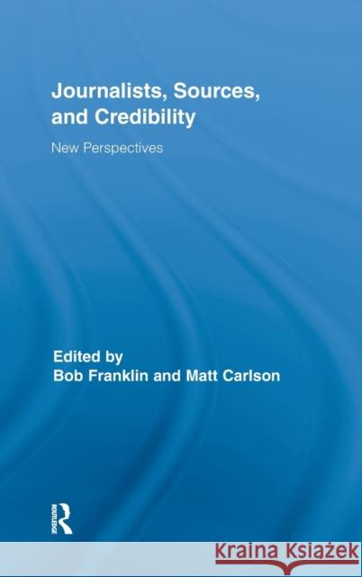 Journalists, Sources, and Credibility: New Perspectives Franklin, Bob 9780415884266