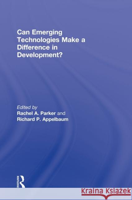 Can Emerging Technologies Make a Difference in Development? Richard P. Appelbaum Rachel A. Parker  9780415884327