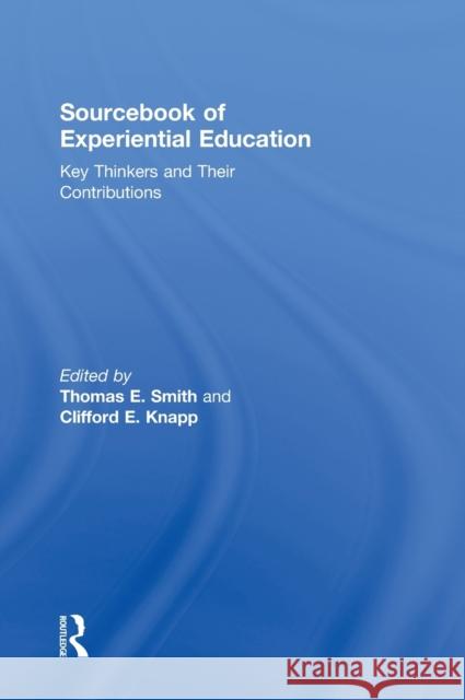 Sourcebook of Experiential Education: Key Thinkers and Their Contributions Smith, Thomas E. 9780415884419 Routledge