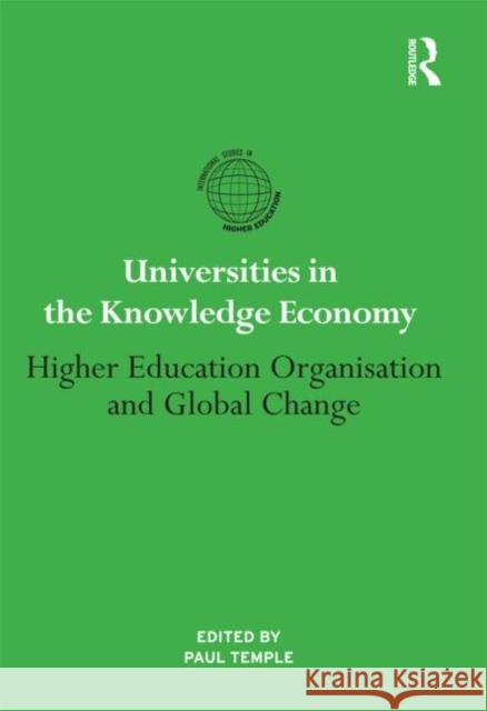 Universities in the Knowledge Economy : Higher education organisation and global change  9780415884662 International Studies in Higher Education
