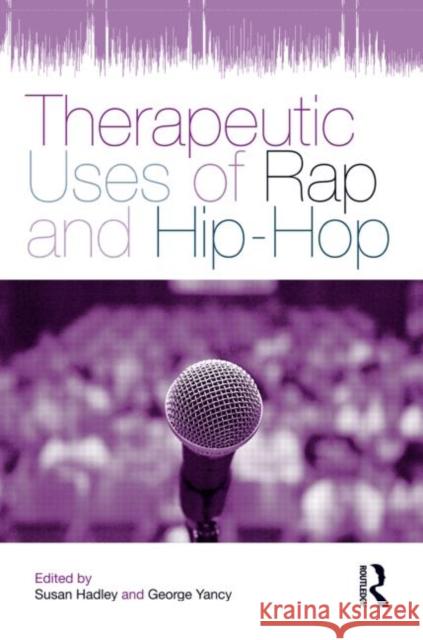 Therapeutic Uses of Rap and Hip-Hop Susan Hadley George Yancy 9780415884730 Routledge