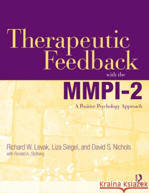 Therapeutic Feedback with the Mmpi-2: A Positive Psychology Approach Levak, Richard W. 9780415884914 Taylor & Francis Ltd
