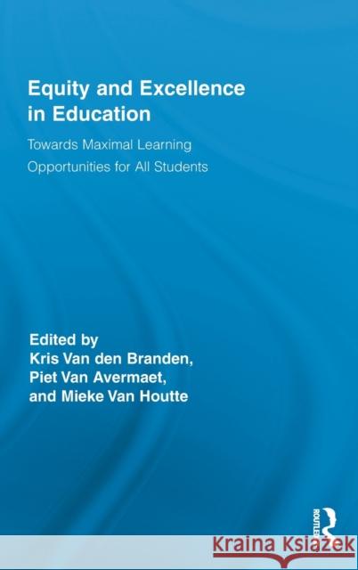 Equity and Excellence in Education: Towards Maximal Learning Opportunities for All Students Van Den Branden, Kris 9780415885010 Taylor and Francis