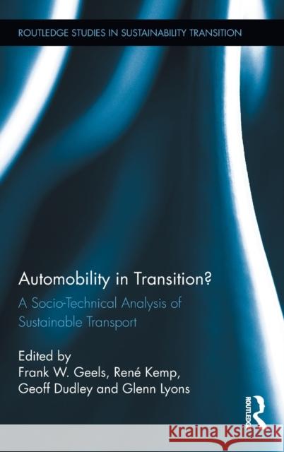 Automobility in Transition?: A Socio-Technical Analysis of Sustainable Transport Geels, Frank W. 9780415885058