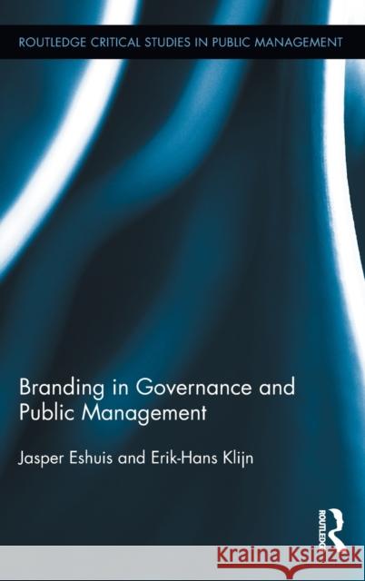 Branding in Governance and Public Management Jasper Eshuis E. H. Klijn 9780415885171 Routledge