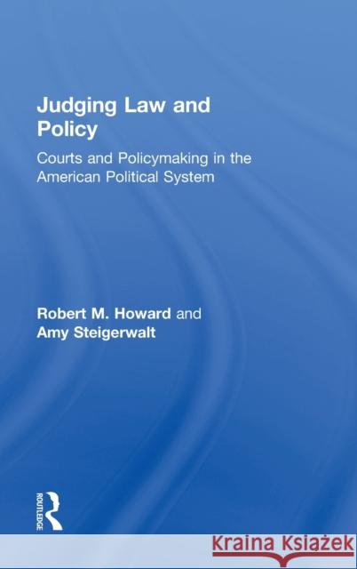 Judging Law and Policy: Courts and Policymaking in the American Political System Howard, Robert M. 9780415885249 Routledge