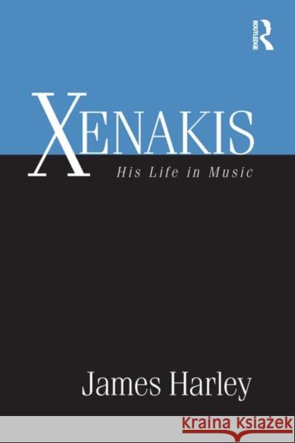 Xenakis: His Life in Music Harley, James 9780415885386 Taylor and Francis