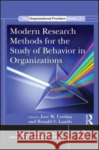 Modern Research Methods for the Study of Behavior in Organizations Jose M. Cortina Ronald S. Landis 9780415885591