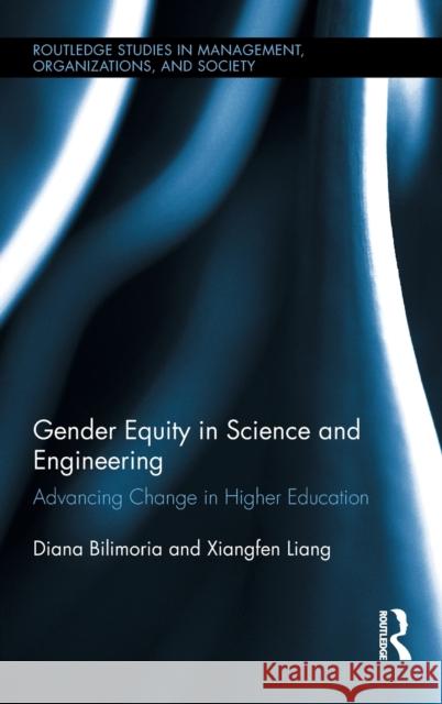 Gender Equity in Science and Engineering: Advancing Change in Higher Education Bilimoria, Diana 9780415885621 Routledge Studies in Management, Organization