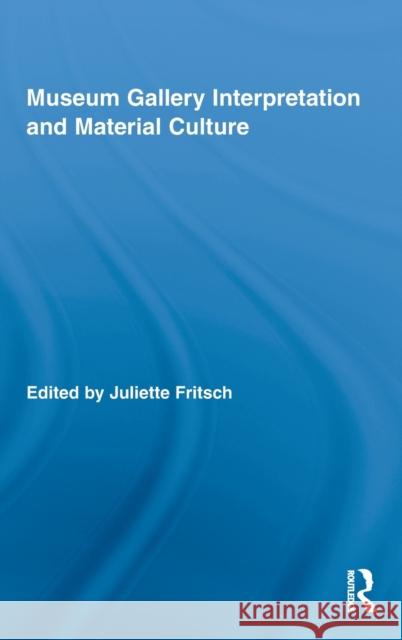 Museum Gallery Interpretation and Material Culture Juliette Fritsch 9780415885751 Routledge