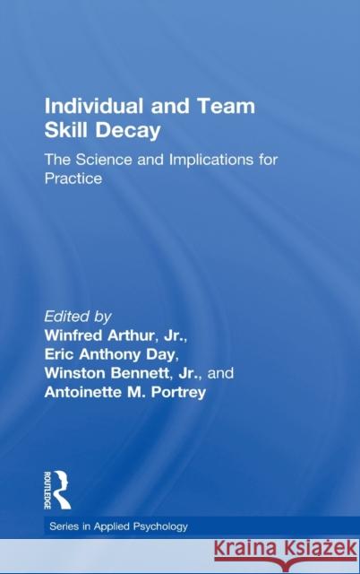 Individual and Team Skill Decay: The Science and Implications for Practice Day, Eric Anthony 9780415885782 Routledge