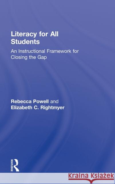 Literacy for All Students: An Instructional Framework for Closing the Gap Powell, Rebecca 9780415885867 Routledge