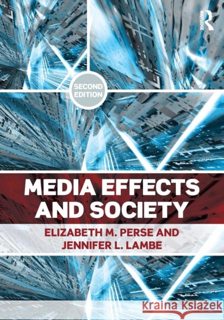 Media Effects and Society Elizabeth M. Perse Jennifer Lambe  9780415885911 Taylor and Francis