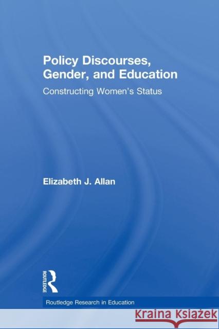 Policy Discourses, Gender, and Education: Constructing Women's Status Allan, Elizabeth J. 9780415886062