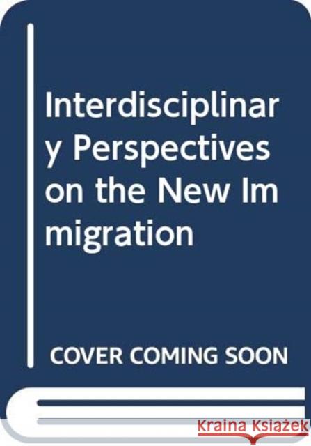 Interdisciplinary Perspectives on the New Immigration Marcelo M. Suarez-Orozco Carola Suarez-Orozco Desira(c)E Qin-Hilliard 9780415886253 Routledge