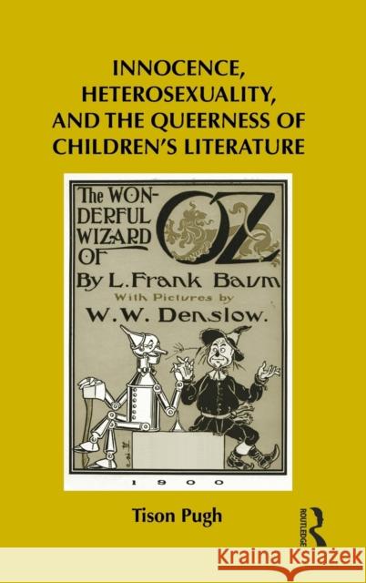 Innocence, Heterosexuality, and the Queerness of Children's Literature Tison Pugh 9780415886338