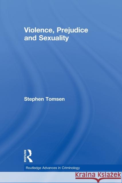 Violence, Prejudice and Sexuality Stephen Tomsen   9780415886550