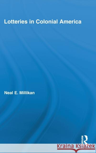Lotteries in Colonial America Neal Millikan 9780415886567 Routledge