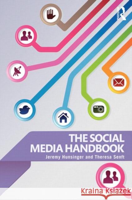The Social Media Handbook Theresa M. Senft Jeremy Hunsinger  9780415886802