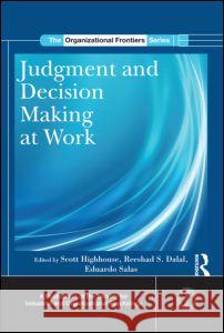 Judgment and Decision Making at Work Scott Highhouse Reeshad S. Dalal Eduardo Salas 9780415886864 Routledge